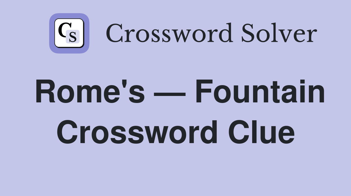 Rome s Fountain Crossword Clue Answers Crossword Solver